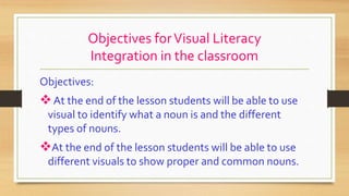 Objectives forVisual Literacy
Integration in the classroom
Objectives:
At the end of the lesson students will be able to ...