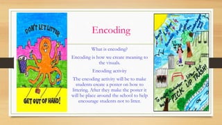 Encoding
What is encoding?
Encoding is how we create meaning to
the visuals.
Encoding activity
The encoding activity will ...
