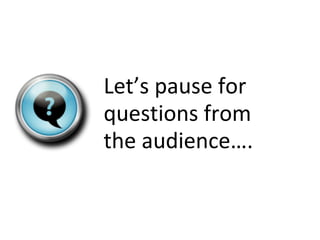 Let ’s pause for questions from the audience…. 