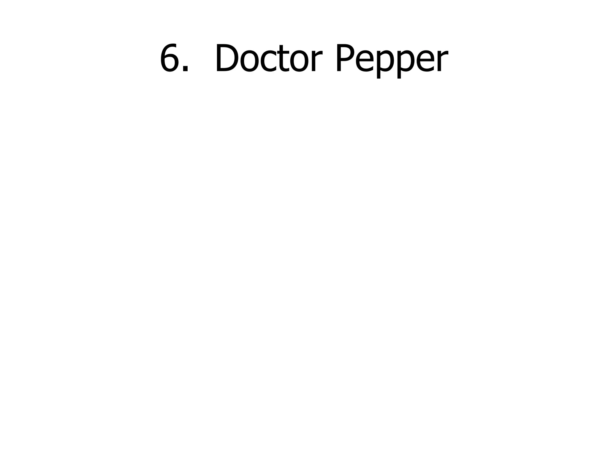 6.  Doctor Pepper 
