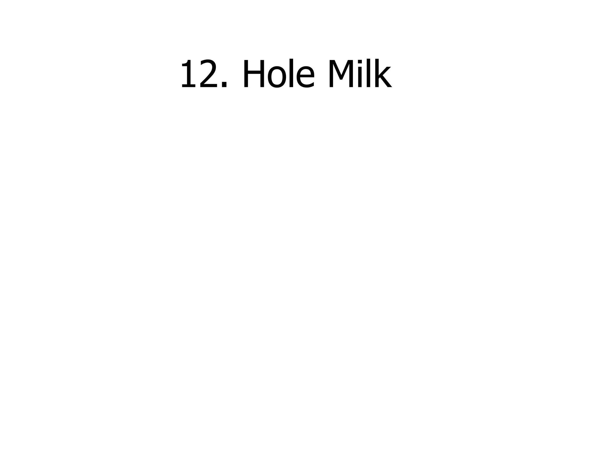 12. Hole Milk     