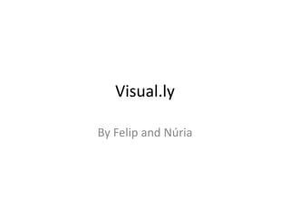 Visual.ly
By Felip and Núria
 
