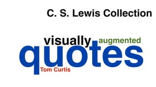 C. S. Lewis Collection

  visually    augmented

quotes
 Tom Curtis
 