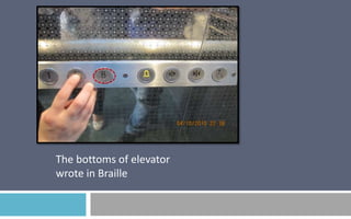 The bottoms of elevator
wrote in Braille

 