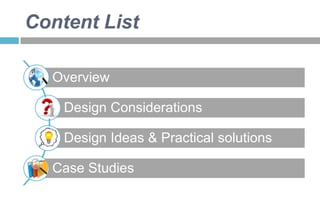 Content List
Overview
Design Considerations

Design Ideas & Practical solutions
Case Studies

 