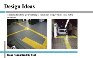 Design Ideas
The round units to give warning at the end of the pavement so as not to
overcome.

Ideas Recognized By Feet

 