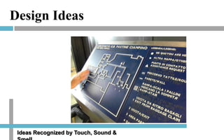 Design Ideas

Ideas Recognized by Touch, Sound &

 