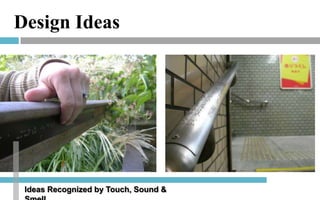 Design Ideas

Ideas Recognized by Touch, Sound &

 