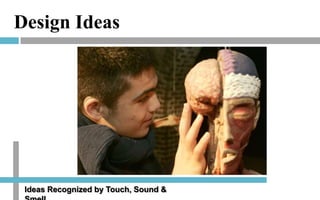 Design Ideas

Ideas Recognized by Touch, Sound &

 