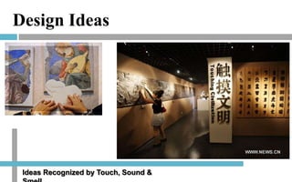 Design Ideas

Ideas Recognized by Touch, Sound &

 