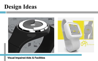 Design Ideas

Visual Impaired Aids & Facilities

 