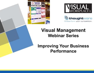 Visual Management
Webinar Series
Improving Your Business
Performance

 