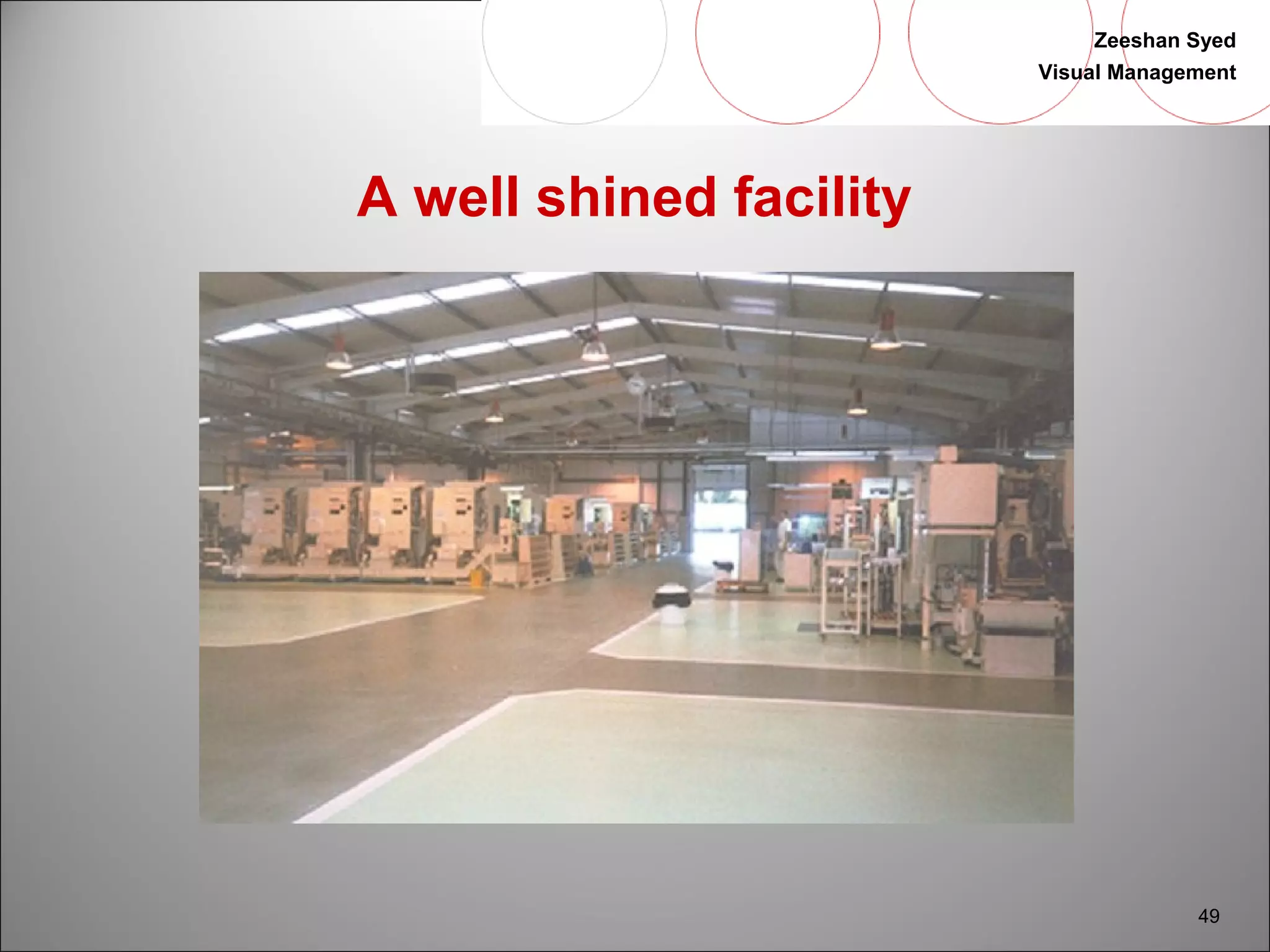 Zeeshan Syed 
Visual Management 
49 
A well shined facility 
 