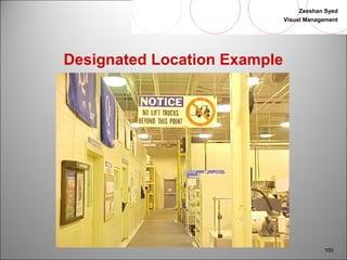 Zeeshan Syed 
Visual Management 
100 
Designated Location Example 
 