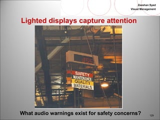 Zeeshan Syed 
Visual Management 
129 
Lighted displays capture attention 
What audio warnings exist for safety concerns? 
 
