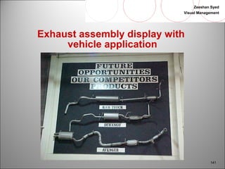 Zeeshan Syed 
Visual Management 
141 
Exhaust assembly display with 
vehicle application 
 