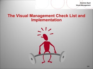 Zeeshan Syed 
Visual Management 
208 
The Visual Management Check List and 
Implementation 
 