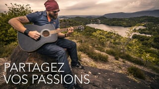 25
PARTAGEZ
VOS PASSIONS
 