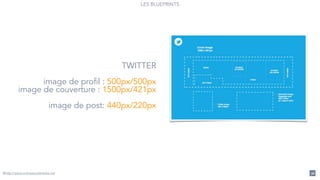 LES BLUEPRINTS
36
TWITTER
!
image de profil : 500px/500px
image de couverture : 1500px/421px
!
image de post: 440px/220px
@http://www.onlinesocialmedia.net
 