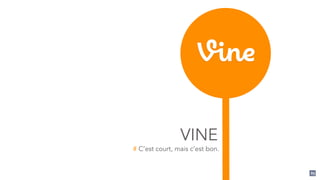 VINE
# C’est court, mais c’est bon.
89
 