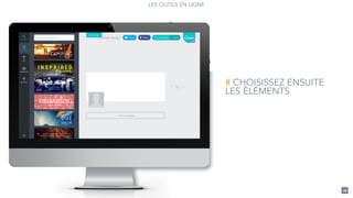 LES OUTILS EN LIGNE
38
# CHOISISSEZ ENSUITE
LES ÉLÉMENTS
 