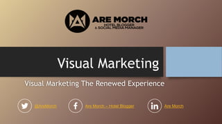Visual Marketing
Visual Marketing The Renewed Experience
@AreMorch Are Morch – Hotel Blogger Are Morch
 