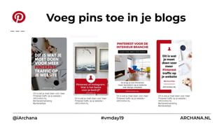 @iArchana #vmday19 ARCHANA.NL
Voeg pins toe in je blogs
 