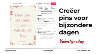 Creëer
pins voor
bijzondere
dagen
@iArchana #vmday19 ARCHANA.NL
Valentijnsdag
 