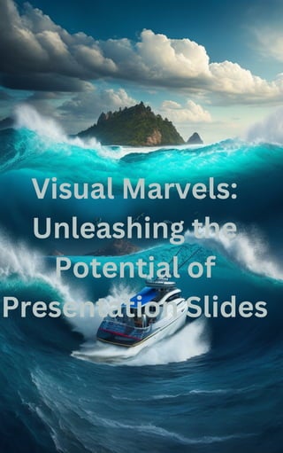 Visual Marvels:
Unleashing the
Potential of
Presentation Slides
 