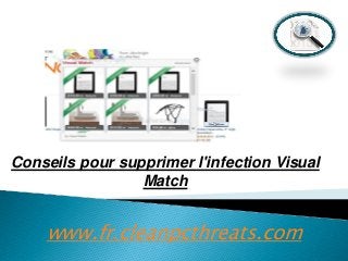 Conseils pour supprimer l'infection Visual
Match

www.fr.cleanpcthreats.com

 