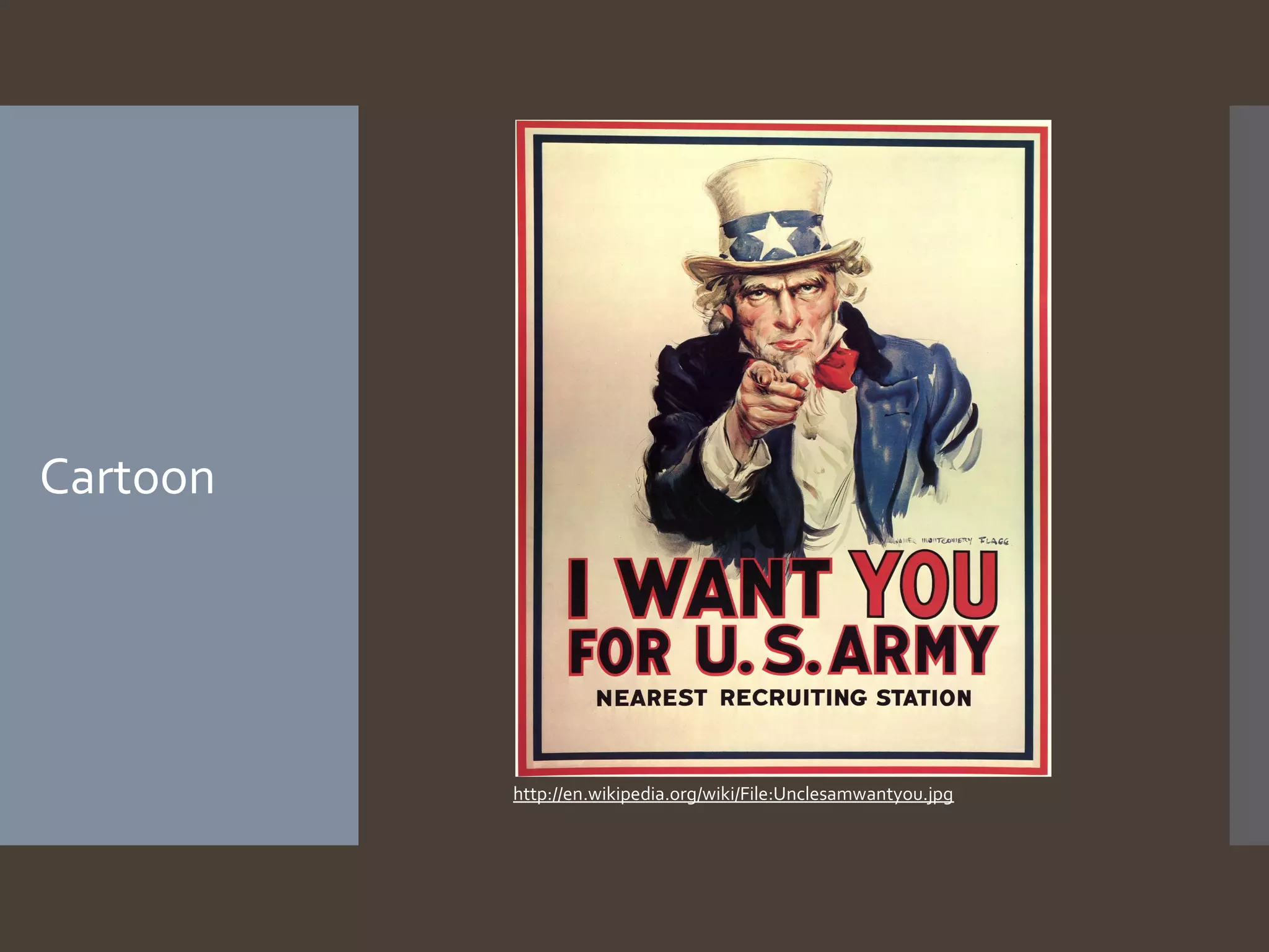 Cartoon

http://en.wikipedia.org/wiki/File:Unclesamwantyou.jpg

 