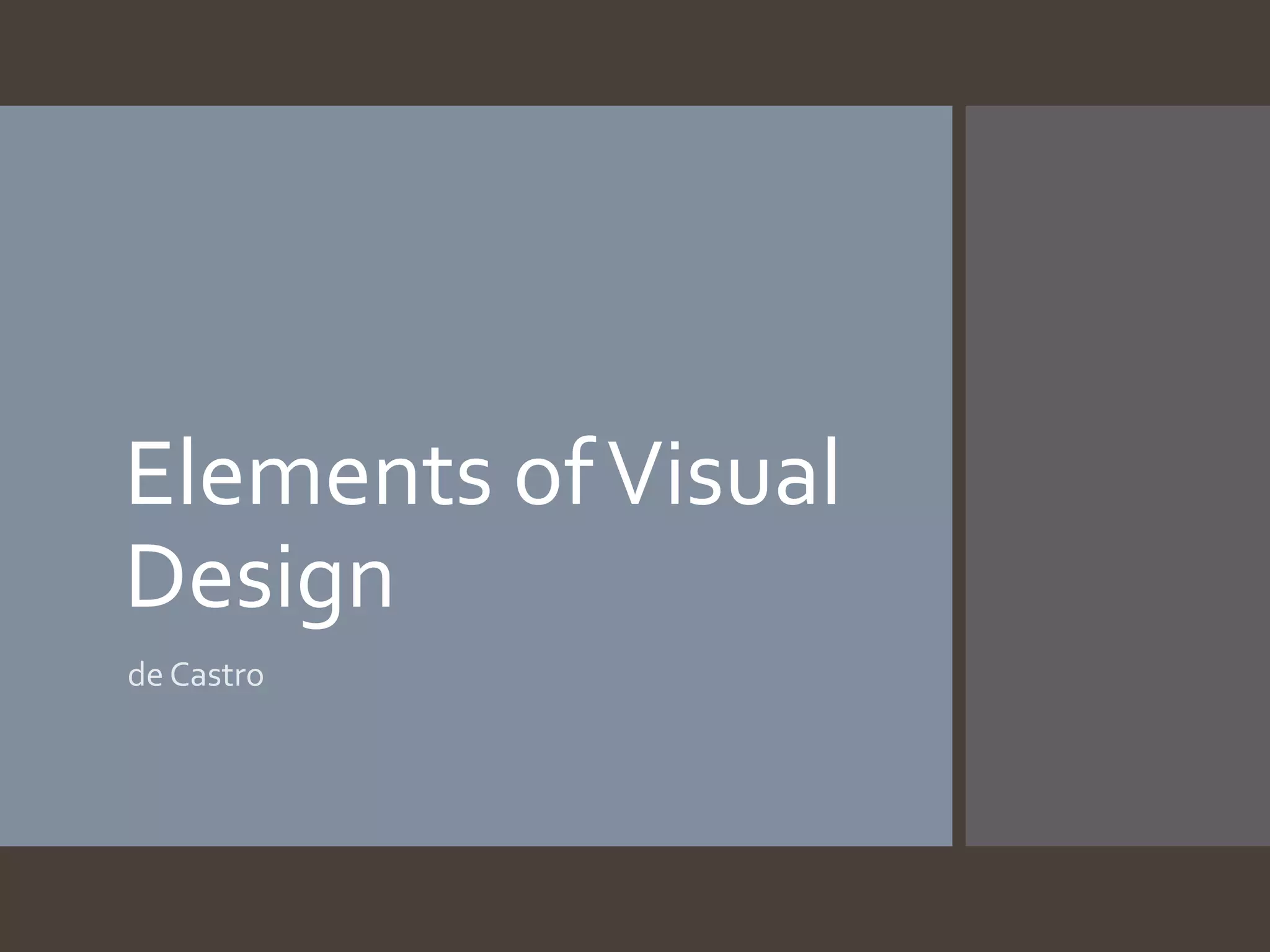 Elements of Visual
Design
de Castro

 