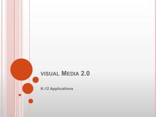 visual Media 2.0 K-12 Applications 