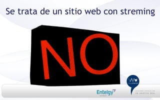 Se trata de un sitio web con streming
 