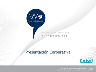 Presentación Corporativa


                      Av Llano de Castellano 43 • 28034 • Madrid | España
                 info@visualmente.com • www.visualmente.com • MADRID        1
 