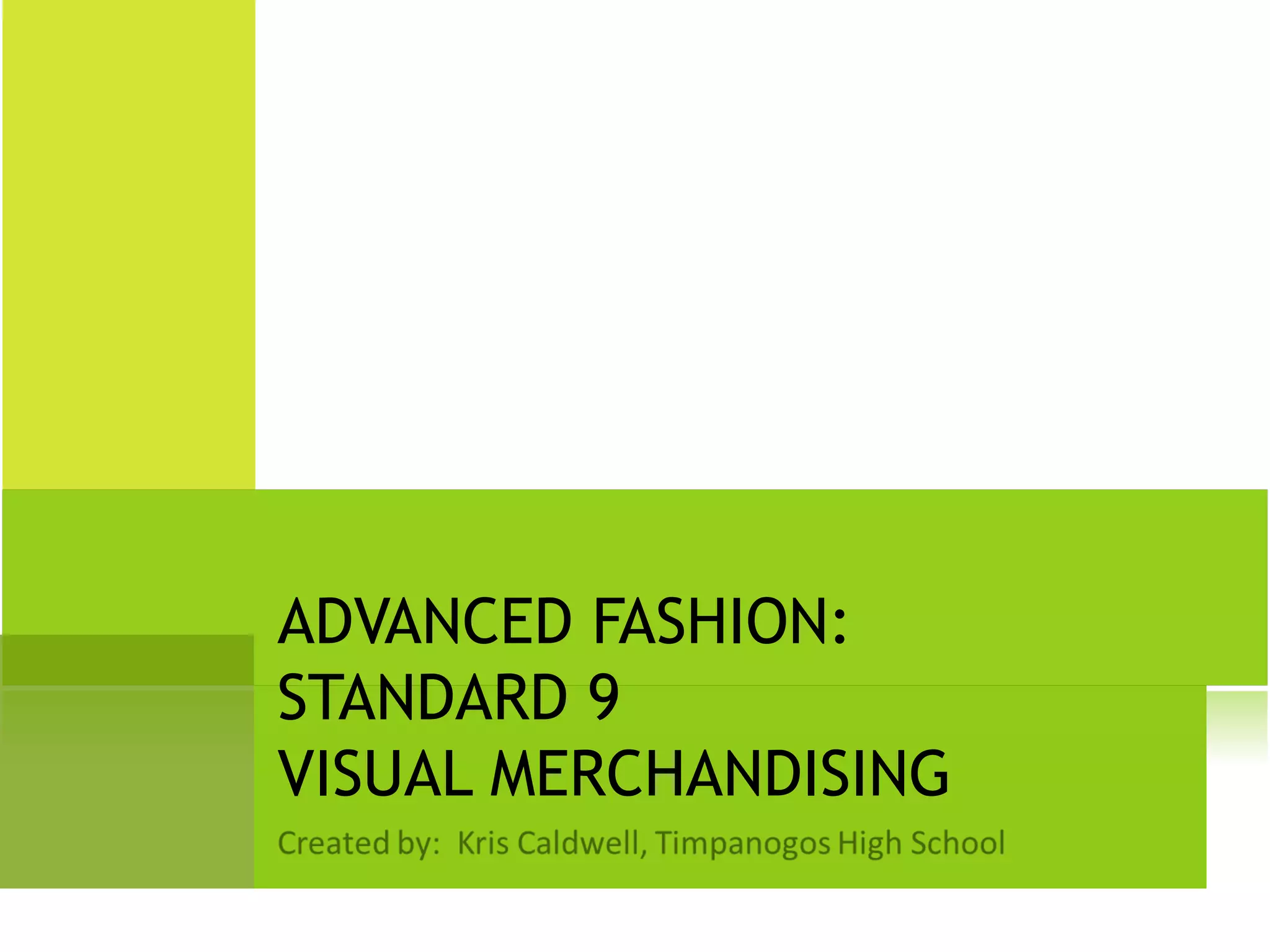 ADVANCED FASHION:
STANDARD 9
VISUAL MERCHANDISING
 