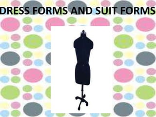 DRESS FORMS AND SUIT FORMS
 