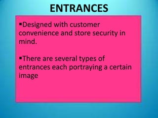 ENTRANCES
Designed with customer
convenience and store security in
mind.

There are several types of
entrances each portraying a certain
image
 