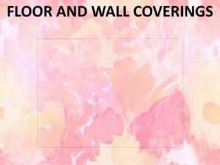 FLOOR AND WALL COVERINGS
 