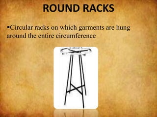 ROUND RACKS
Circular racks on which garments are hung
around the entire circumference
 