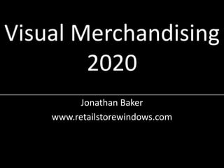 Visual Merchandising2020 Jonathan Baker www.retailstorewindows.com 