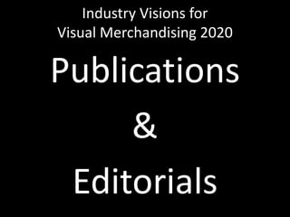 Industry Visions forVisual Merchandising 2020Publications&Editorials