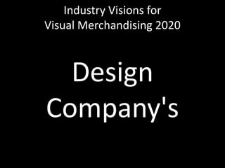 Industry Visions forVisual Merchandising 2020Design Company's