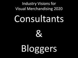 Industry Visions forVisual Merchandising 2020Consultants&Bloggers