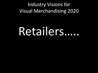 Industry Visions forVisual Merchandising 2020Retailers…..