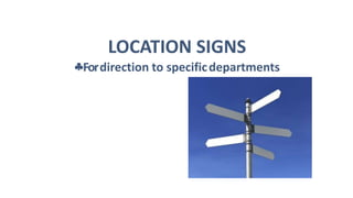 LOCATION SIGNS
Fordirection to specificdepartments
 