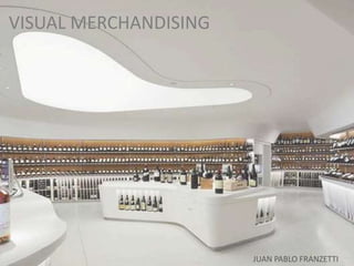 VISUAL MERCHANDISING
JUAN PABLO FRANZETTI
 