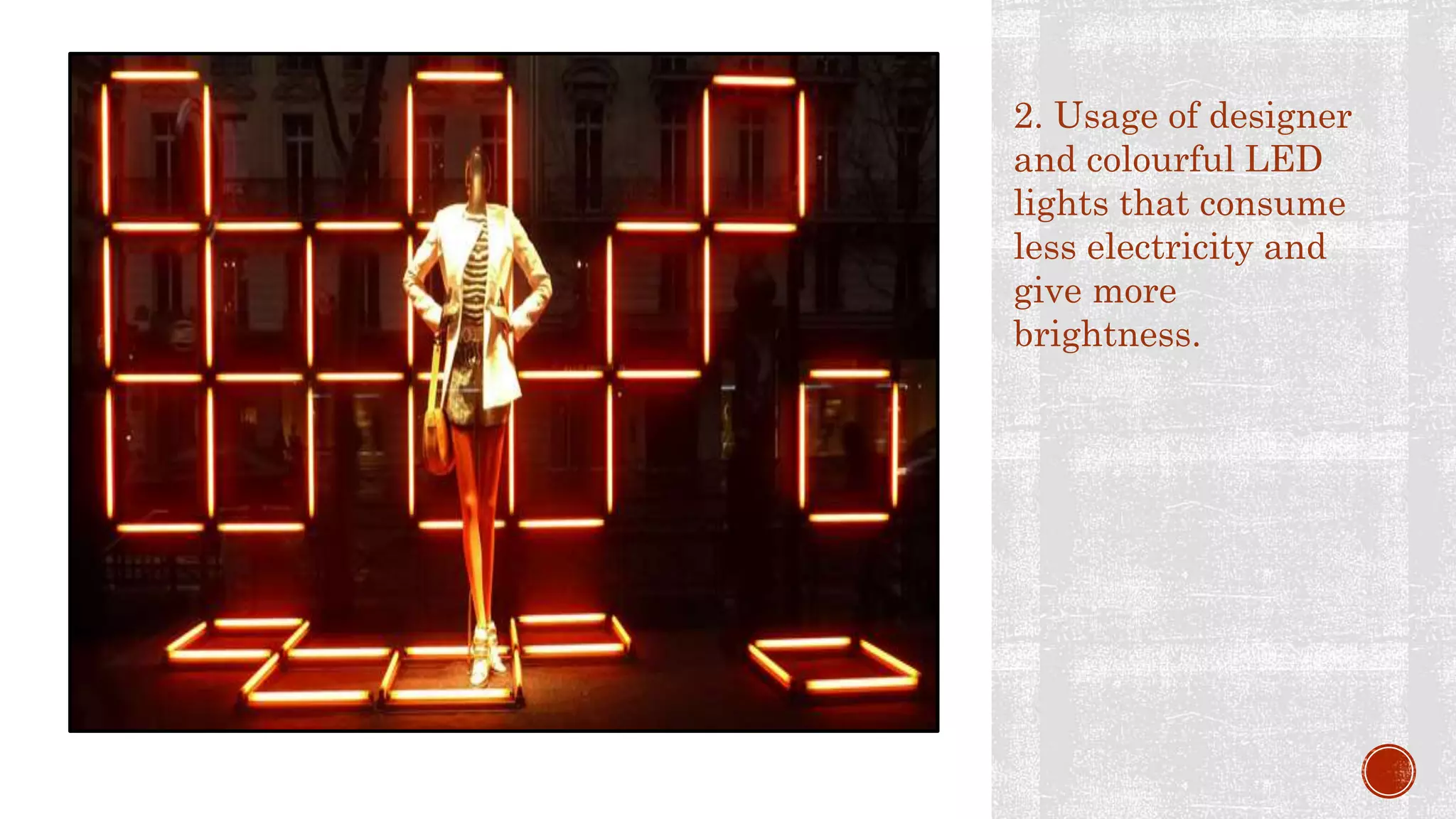 2. Usage of designer
and colourful LED
lights that consume
less electricity and
give more
brightness.
 