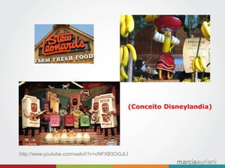 (Conceito Disneylandia) 
http://www.youtube.com/watch?v=cNFXB3OGJLI  