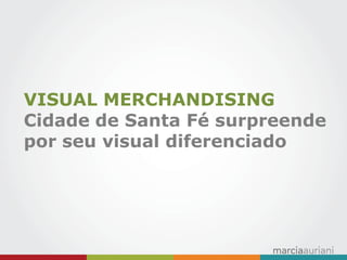 VISUAL MERCHANDISING Cidade de Santa Fé surpreende por seu visual diferenciado  